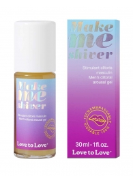 Возбуждающий гель для пениса Make Me Shiver - 30 мл. - Love to Love - купить с доставкой в Уфе